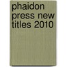 Phaidon Press New Titles 2010 by n.v.t.