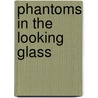 Phantoms In The Looking Glass door Len Adams