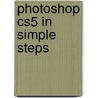 Photoshop Cs5 In Simple Steps door Louis Benjamin