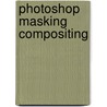 Photoshop Masking Compositing door Tucker Gibson