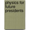 Physics for Future Presidents door Richard A. Muller
