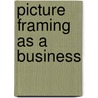 Picture Framing as a Business by J. Edwin Warkentin