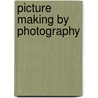 Picture Making by Photography door Henry Peach Robinson
