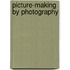 Picture-Making by Photography
