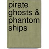 Pirate Ghosts & Phantom Ships door Thomas J. D'Agostino