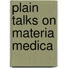 Plain Talks on Materia Medica door Willard Ide Pierce