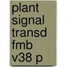 Plant Signal Transd Fmb V38 P by Dierk Scheel