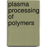 Plasma Processing of Polymers door Onbekend