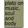 Plato On Music, Soul And Body door Pelosi Francesco