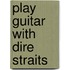 Play Guitar with Dire Straits