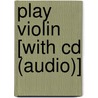 Play Violin [with Cd (audio)] door Antoine Silverman