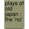 Plays Of Old Japan : The 'No' by Marie Carmichael Stopes