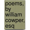 Poems, By William Cowper, Esq door William Cowper