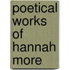 Poetical Works of Hannah More by Hannah More