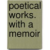 Poetical Works. With A Memoir door Sir Nicholas Harris Nicolas