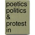 Poetics Politics & Protest in