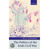 Politics Of Irish Civil War C door Bill Kissane