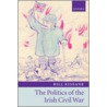 Politics Of Irish Civil War P door Bill Kissane