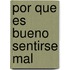 Por Que Es Bueno Sentirse Mal