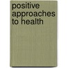 Positive Approaches To Health door Claire Dumont
