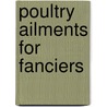 Poultry Ailments For Fanciers door Joseph Dr. Batty