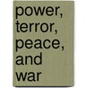 Power, Terror, Peace, And War door Walter Russell Mead