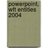 Powerpoint, Wft Entities 2004