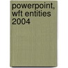 Powerpoint, Wft Entities 2004 door Wilber Smith