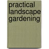 Practical Landscape Gardening by Robert B. Cridland