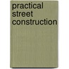 Practical Street Construction by Amory Prescott Folwell