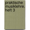 Praktische Musiklehre. Heft 3 by Unknown