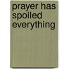 Prayer Has Spoiled Everything door Adeline Masquelier