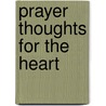 Prayer Thoughts for the Heart door Celia B. Milam