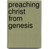 Preaching Christ From Genesis door Sidney Greidanus