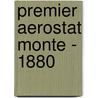 Premier Aerostat Monte - 1880 door J. Giroud De Villette