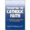 Presenting The Catholic Faith door Frank P. Disiano
