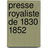 Presse Royaliste de 1830 1852 door Edmond Bire