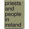 Priests And People In Ireland door Michael John Fitzgerald McCarthy