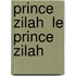 Prince Zilah  Le Prince Zilah