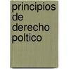 Principios de Derecho Poltico by Adolfo Posada