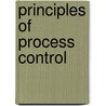 Principles Of Process Control by Unknown