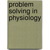 Problem Solving in Physiology door Joel A. Michael