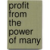 Profit From The Power Of Many door Natalie D. Brecher
