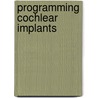 Programming Cochlear Implants by Ph.D. Wolfe Jace