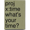 Proj X:time What's Your Time? door Claire Llewellyn