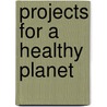 Projects for a Healthy Planet by Shar Levine