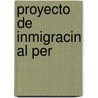 Proyecto de Inmigracin Al Per by P. Galvez