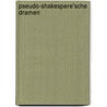 Pseudo-Shakespere'Sche Dramen door Shakespeare William Shakespeare