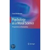 Psychology As A Moral Science by Svend Brinkmann
