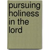 Pursuing Holiness in the Lord by T.M. Moore
